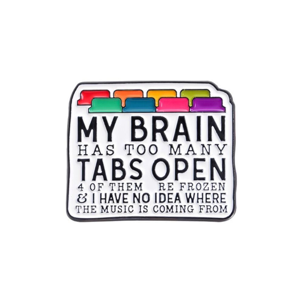 

My Brain Has Too Many Tabs Open Cartoon Letter Brooch Personality Metal Badge Backpack style 1