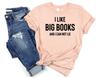 I Like Big Books And I Cannot Lie - Book Lover Shirt, Book Lover Gift, Reading Shirt, Book Shirt, Teacher Shirt, Book TShirt, Book Shirts