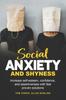 The Social Anxiety and Shyness : Increase Self-esteem, Confidence and Assertiveness with Fast Proven Solutions Book