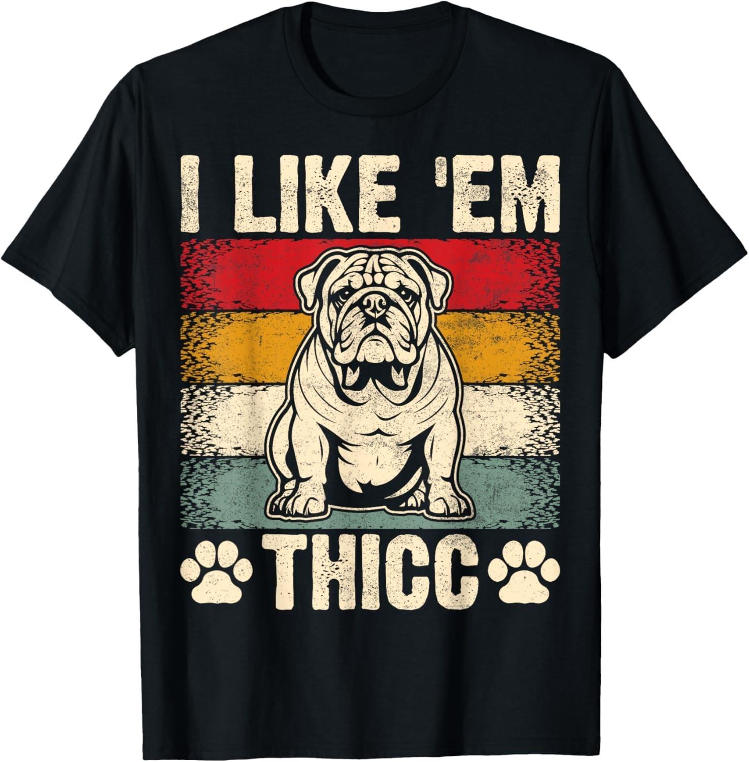 Funny English Bulldog I Like Em Thicc Dog Silhouette Gift Unisex T-Shirt XXXL