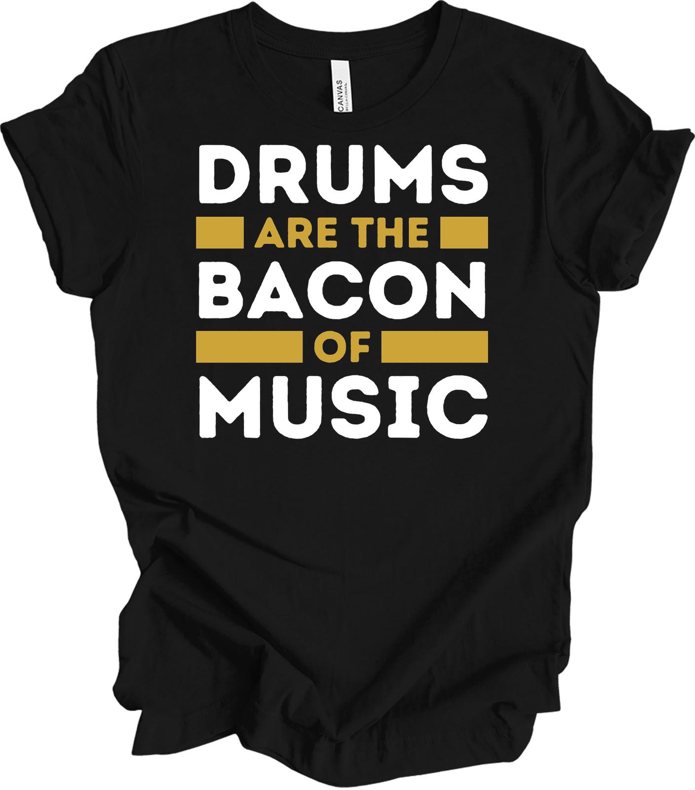 Drums Are The Bacon Of Music T-Shirt Funny Drummer Gift Drums Bacon Music Tee XXXXL