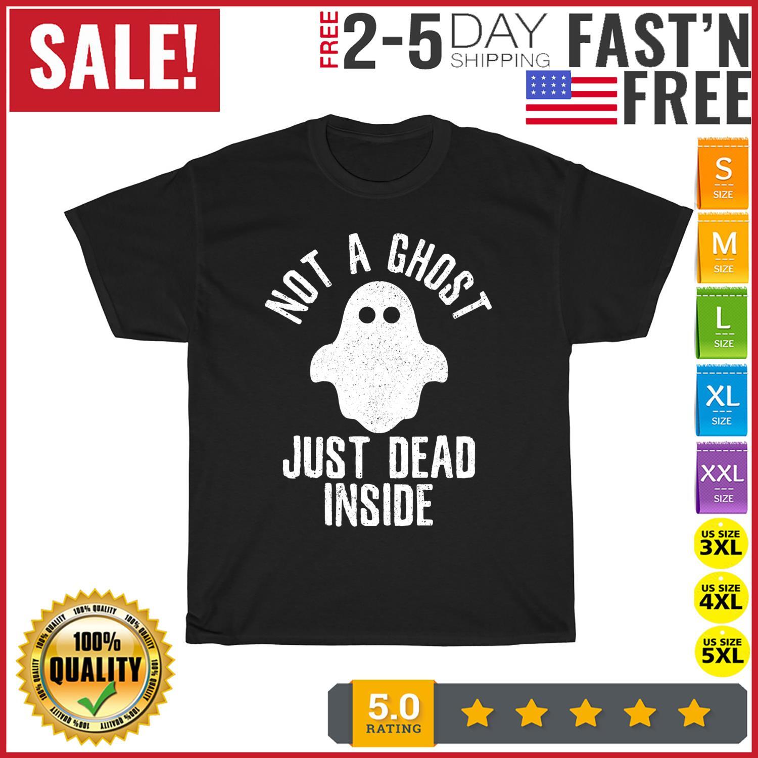 Not A Ghost Just Dead Inside - Funny Lazy Halloween Costume T Shirt Mens Womens Tees Top Men Women M