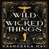 Wild and Wicked Things by Francesca May Paperback Book 9780356517612