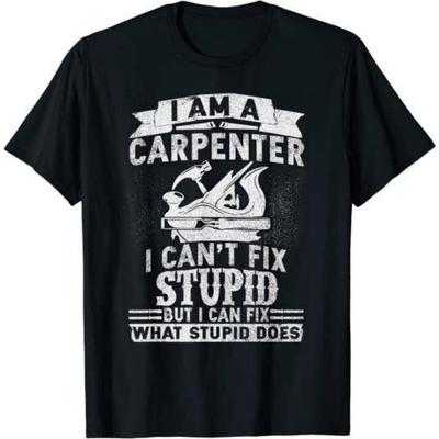 I Can't Fix Stupid Carpenter Woodworking Great Unisex T-shirt