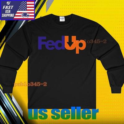 NEW Shirt Fed Up Logo LONG SLEEVE T-Shirt Unisex Funny AMERICAN SIZE S-5XL