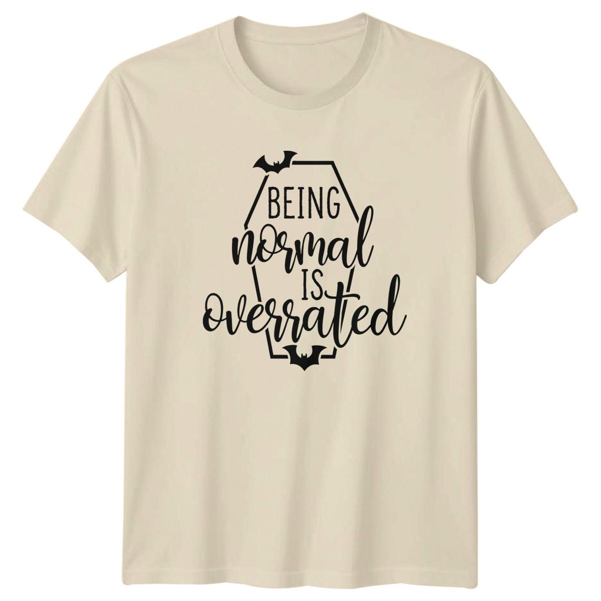 Being Normal Is Overrated T-Shirt Gift For Him And Her XXXXL
