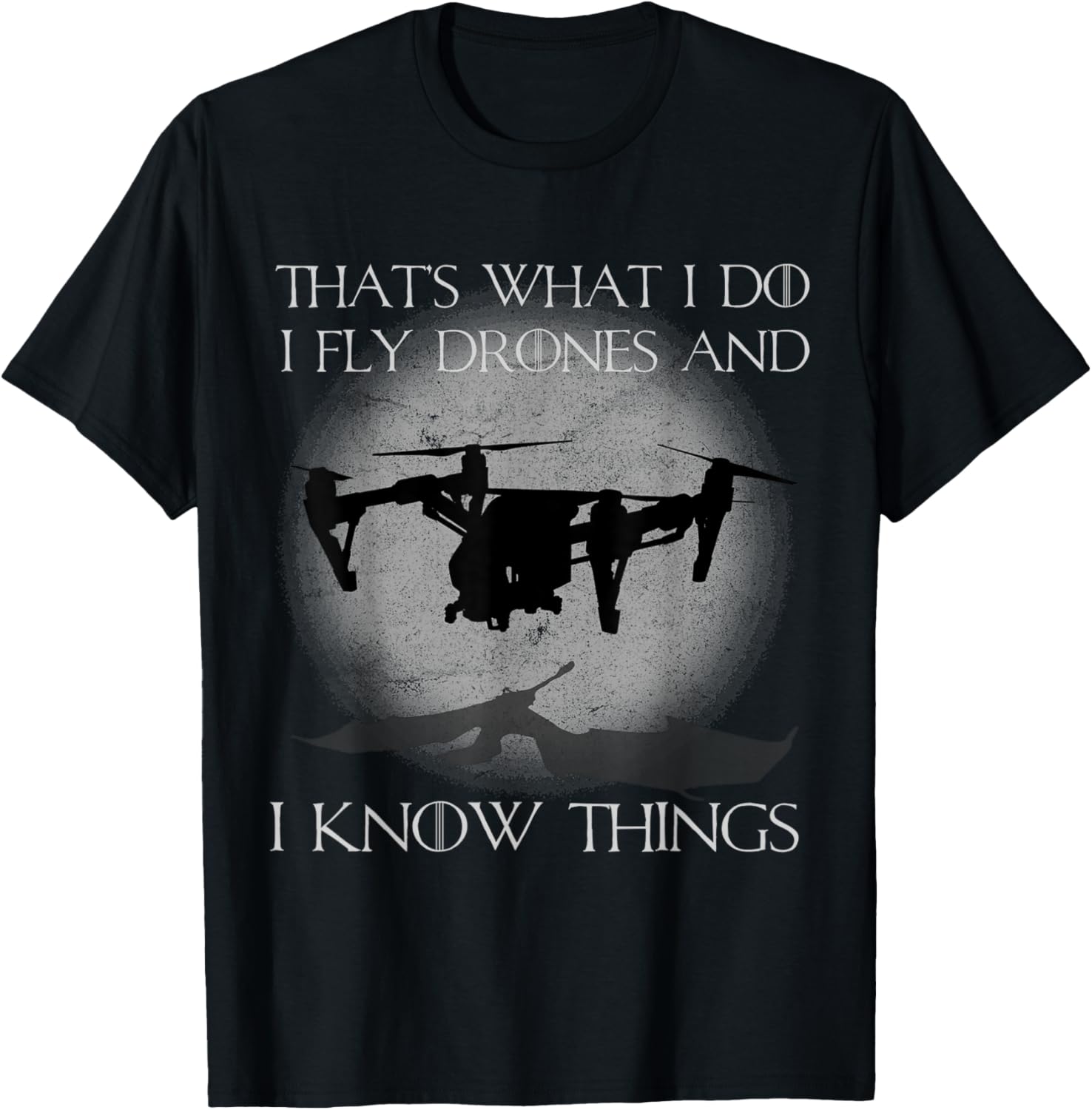 I Fly Drones and I Know Things Funny Drone Pilot T-Shirt Unisex T-Shirt XL