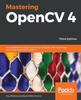 Kniha Mastering OpenCV 4 : A Comprehensive Guide To Building Computer Vision and Image Processing Applications with C++, 3rd Edition
