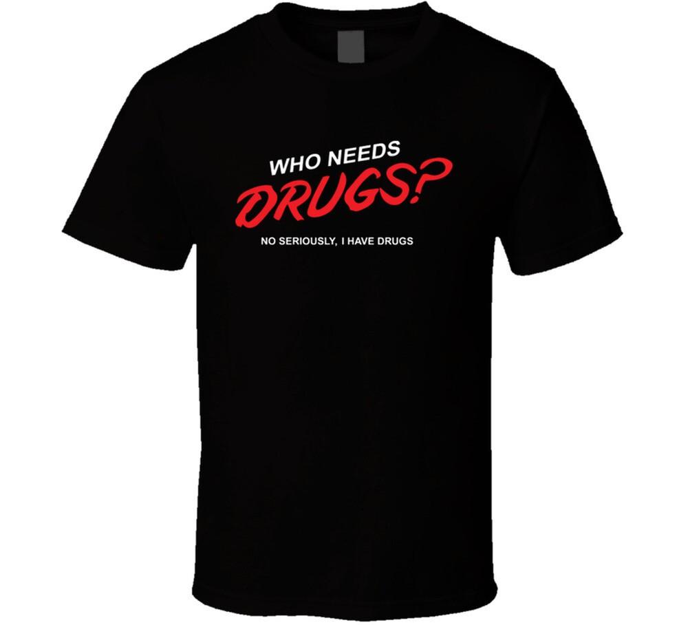 

Who Needs Drugs I Have Some Funny T Shirt L