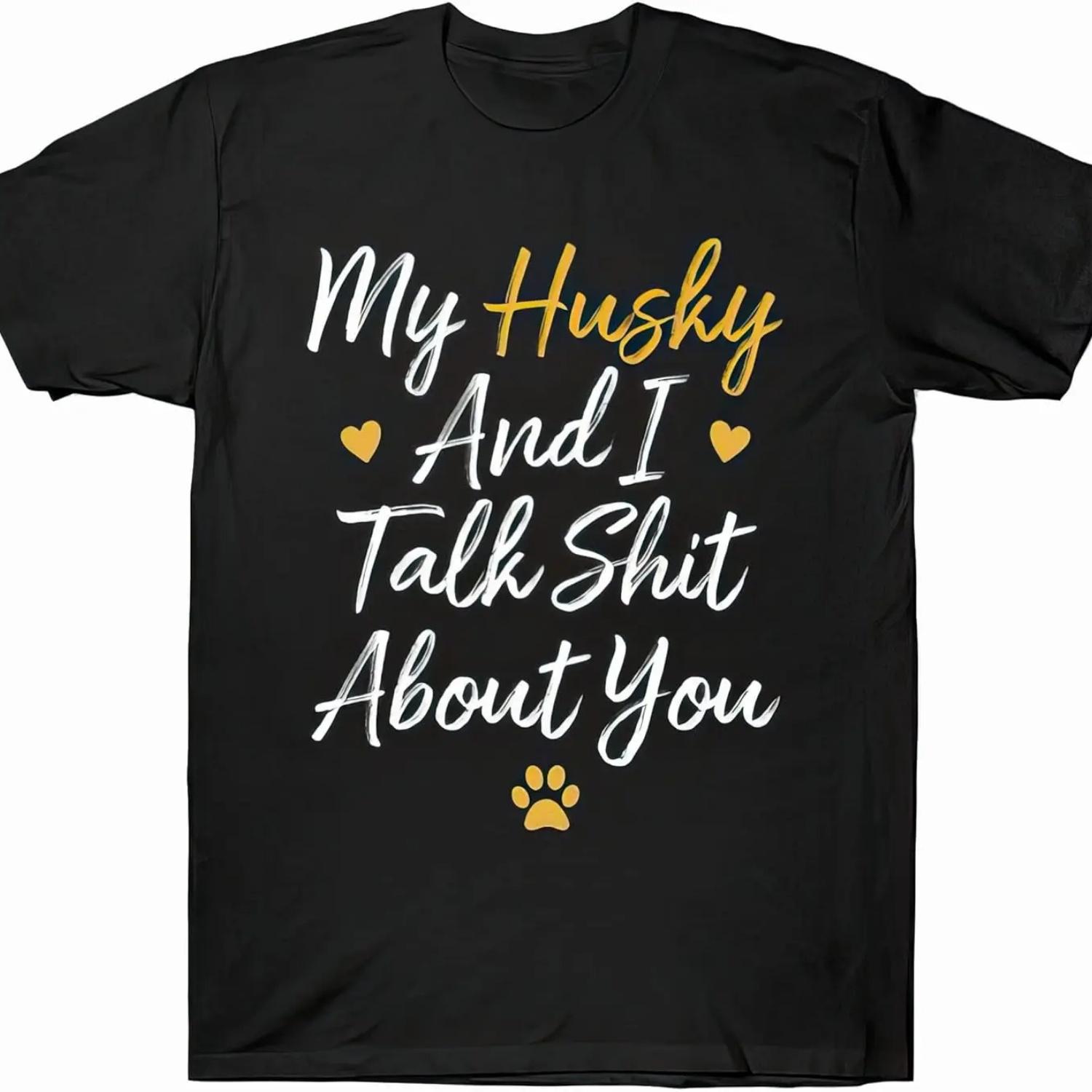 My Husky and I Talk Shit About You Custom Tshirt Black S