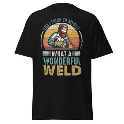 What a Wonderful Weld Funny Welder T-Shirt Gift