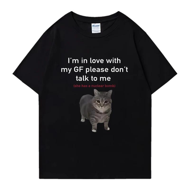 Im In Love with My GF Funny Cat Crew Neck Tee Shirt Summer Casual Unisex Women 100 Cotton Plus Size Tops Unisex Oversized Tshirt