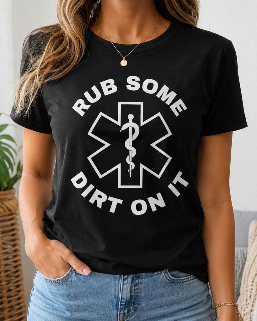Rub Some Dirt on It Paramedic Shirt, Funny EMS Tee, First Responder Gift, Emergency Medical Worker Humor, Star of Life Graphic Outfit Design