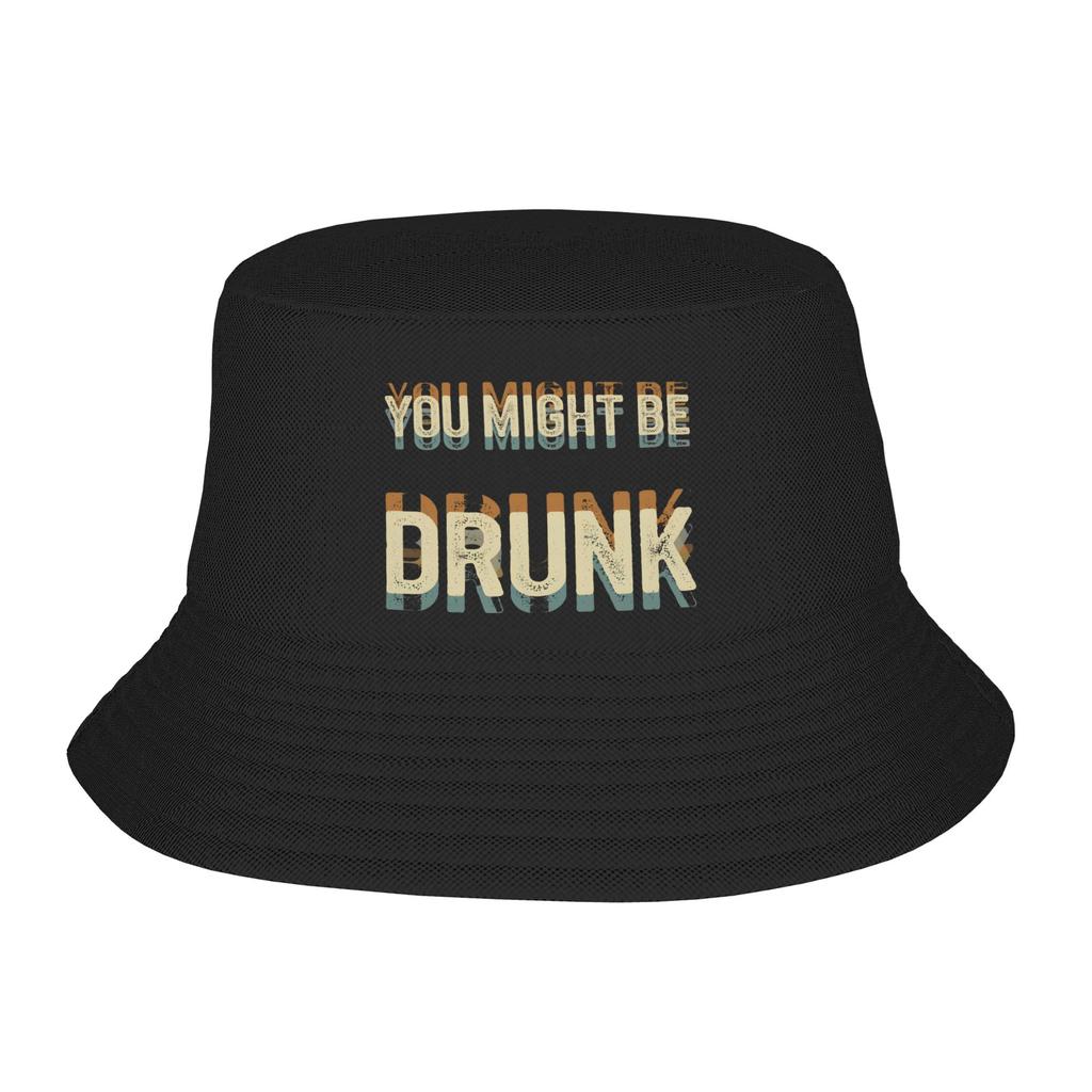 Funny Drinking Humor You Might Be Drunk Bucket Hat Gifts For Girl Cartoon Vocation Caps For Outdoor Lightweight