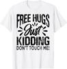 Free Hugs Just Kidding Don't Touch Me! Funny Sarcastic Pullover Men's Crewneck T Shirt Short Sleeve Top Unisex Pure Cotton Tee White