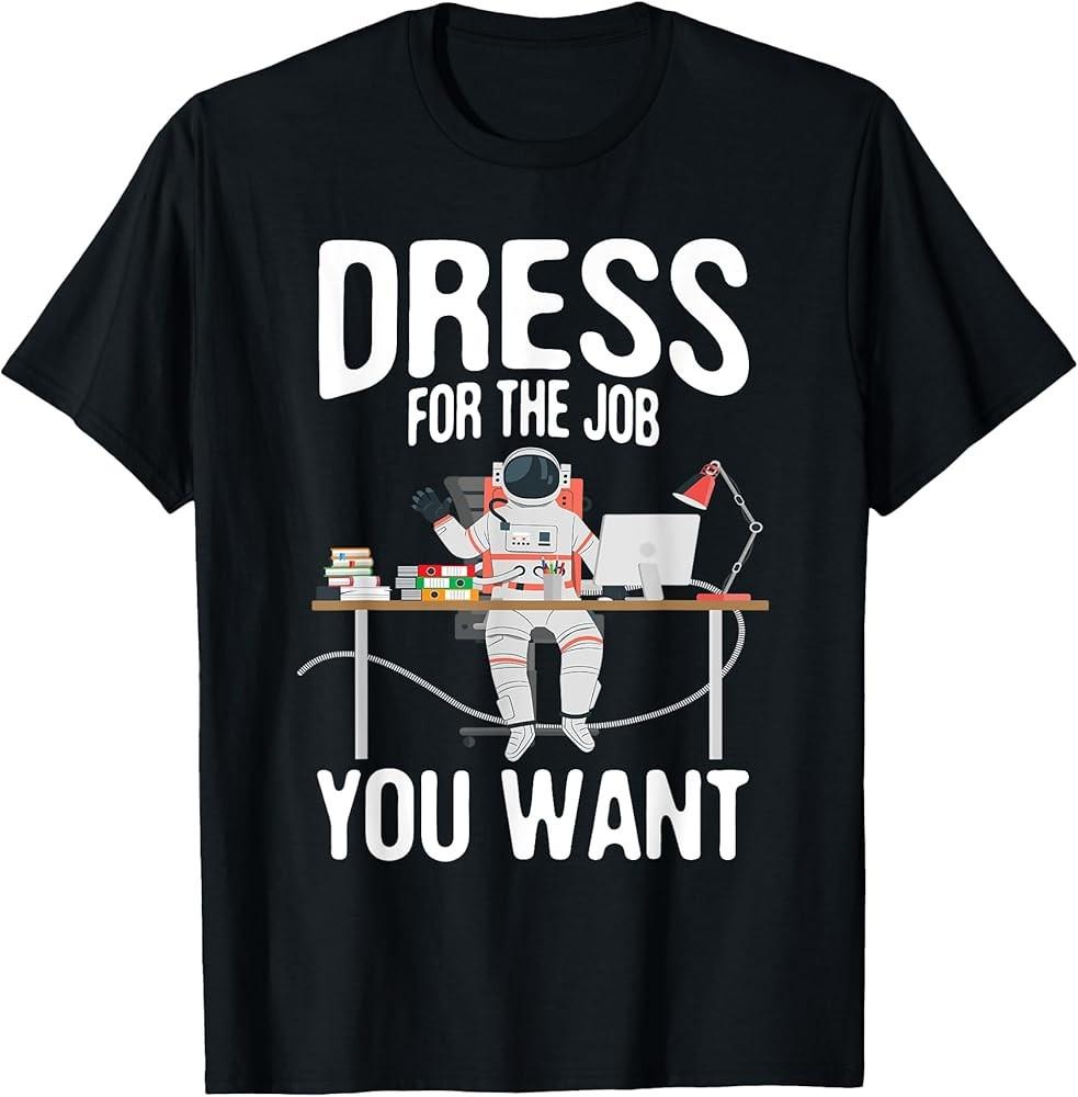 Dress For The Job You Want - Spaceman Astronaut Planets T-Shirt Unisex T-Shirt S