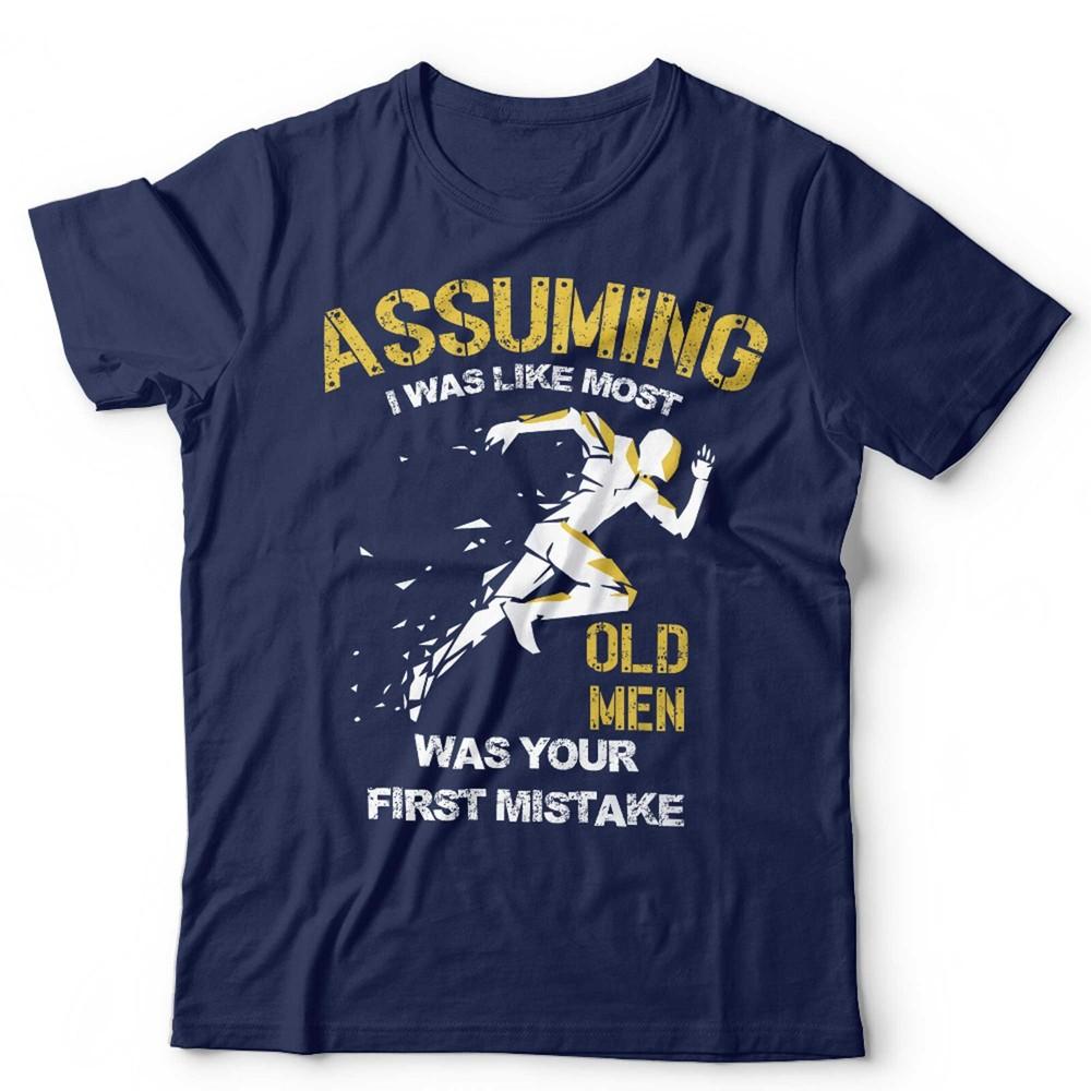Running T Shirt Assuming I Was Like Most Old Unisex Was Your First Mistake Unisex S