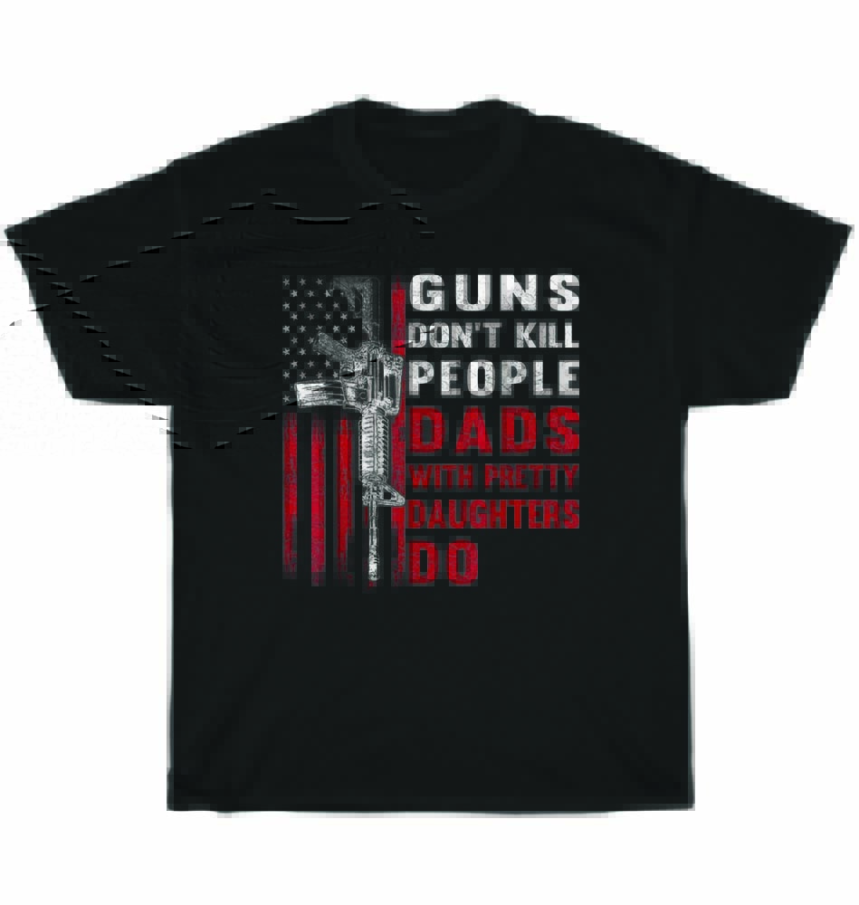 Mens Guns Don t Kill People Dads With Pretty Daughters Dad T-Shirt Father s Day L
