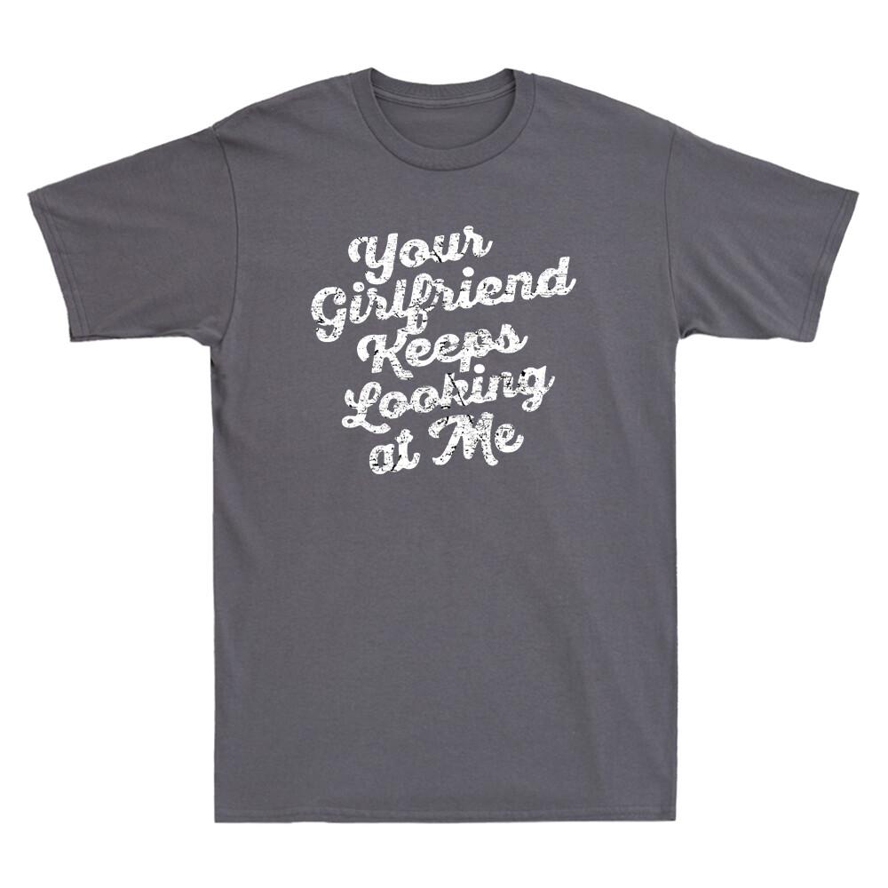 Your Girlfriend Keeps Looking At Me Funny Sarcastic Gifts Vintage Unisex's T-Shirt