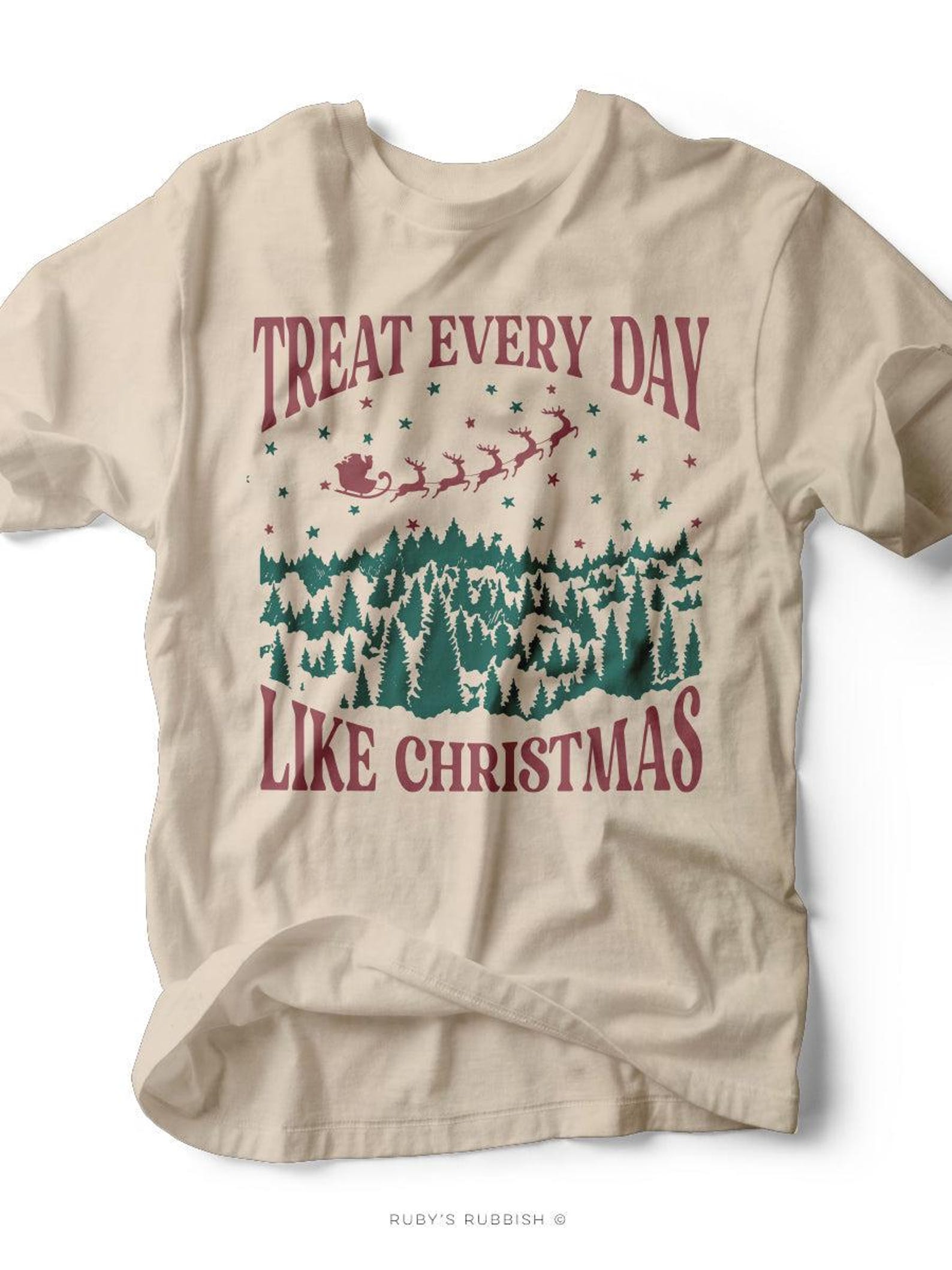 Treat Everyday Like Christmas | Seasonal T-Shirt | Ruby s Rubbish® M