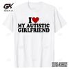 I Love My Autistic Girlfriend I Heart My Autistic Boyfriend T-Shirt Humor Funny Sayings Graphic Tee Tops Valentines Day Gifts