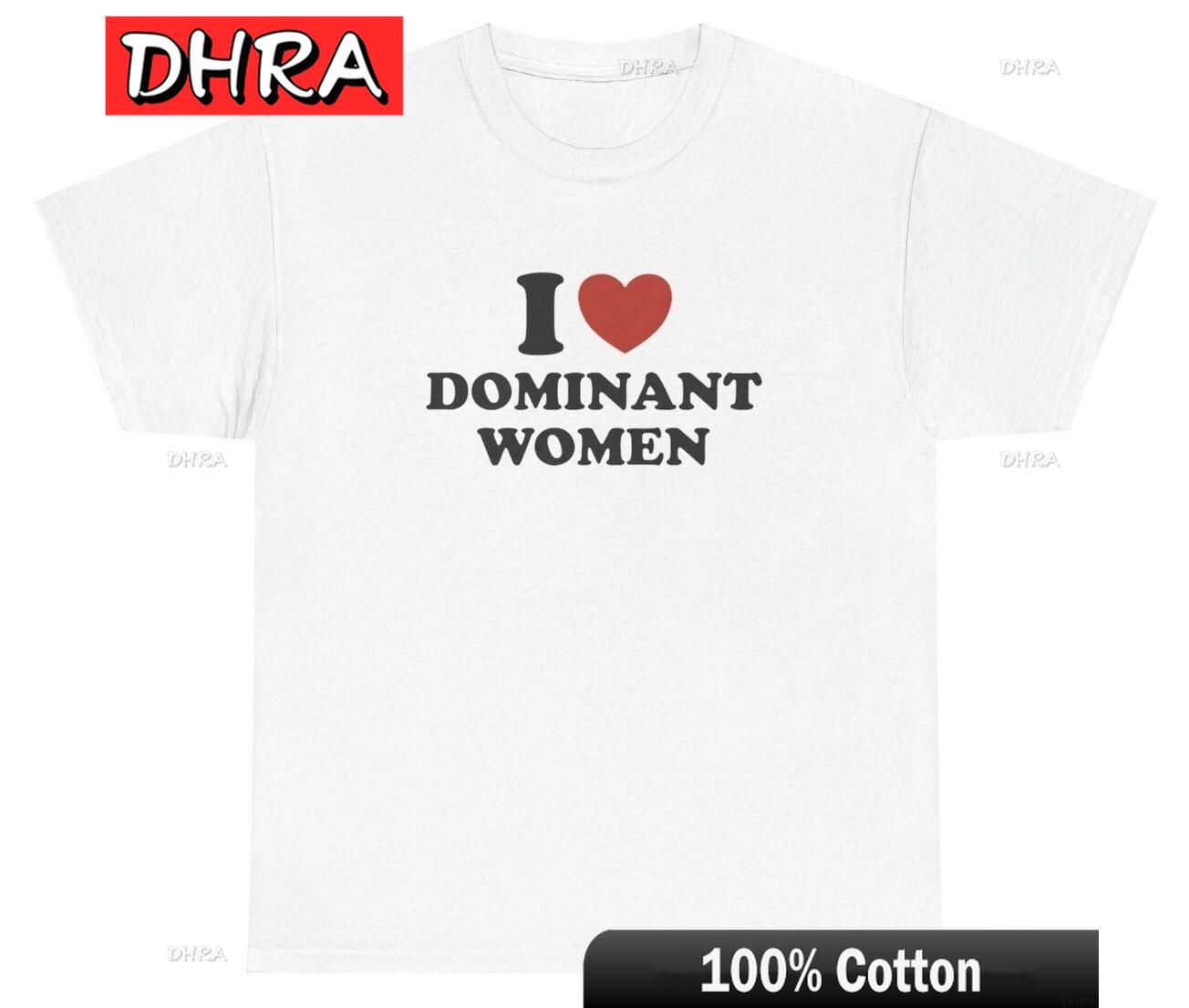 

I Love Dominant Women T Shirt Funny Weirdcore Meme Ironic Silly Weird Cursed Tee Edgy Tops Comic Lovers Unisex Rapper Tee TShirt 4XL