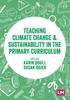 The Teaching Climate Change and Sustainability In the Primary Curriculum Book