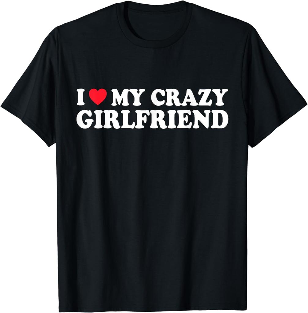 I Love My Crazy GF Girl Boy Couple Valentines Day Girlfriend TShirt Unisex Clothing Tops Camisetas Streetwear Graphic T Shirts