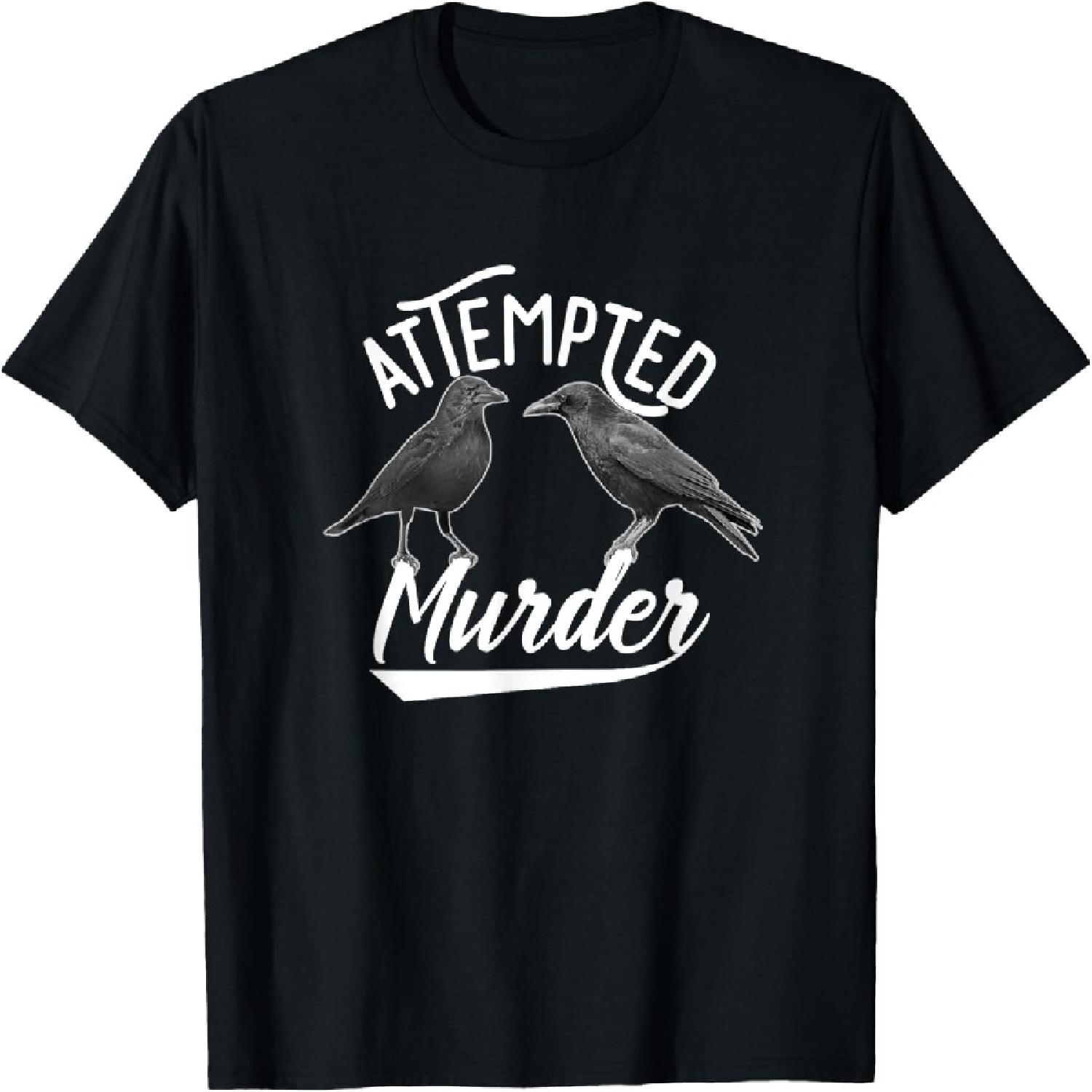 

Attempted Murder T-Shirt Funny Crow Ornithology Shirt T-Shirt XXXXXL