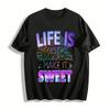Life Is Short Make It Sweet T Pure Cotton T-shirt