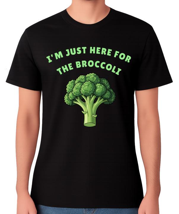 I m Just Here for the Broccoli T-Shirt Funny Veggie Humour Unisex Tee S