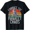 Embrace the Parakeet Chaos Parakeet T-Shirt