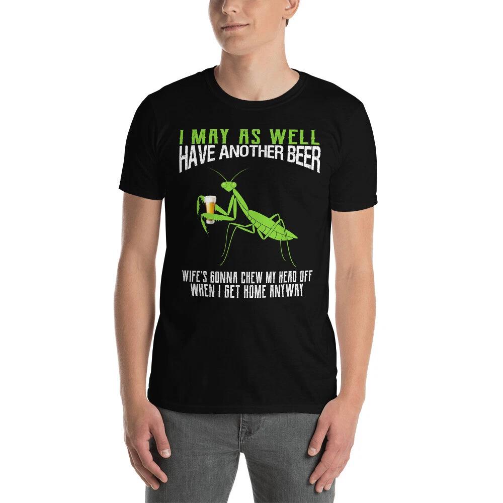 

I May As Well Have Another Beer Funny Praying Mantis Short-Sleeve Unisex T-Shirt L