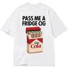 GE MIG EN FRIDGE CIG Tryckt Bomulls T-shirt Herr och Dam Mode Bekväm Kortärmad Skjorta VårSommar Ny Kollektion