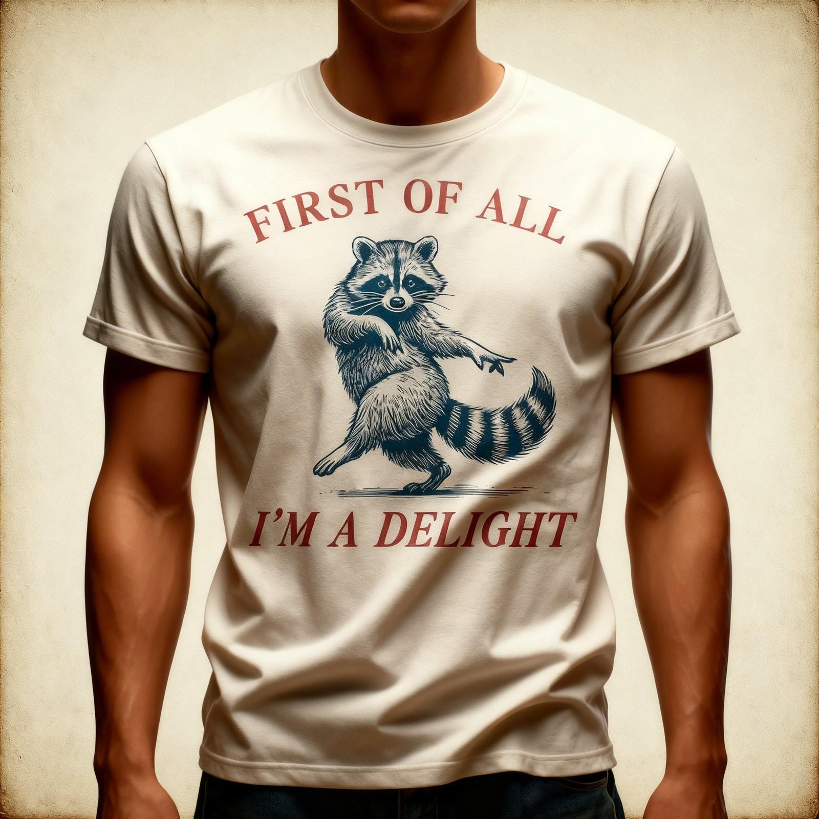 First of All I’m a Delight Shirt Funny Raccoon T Shirt Sarcastic Animal XXXXL