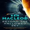 Beyond the Hallowed Sky by Ken MacLeod Paperback Book 9780356514796