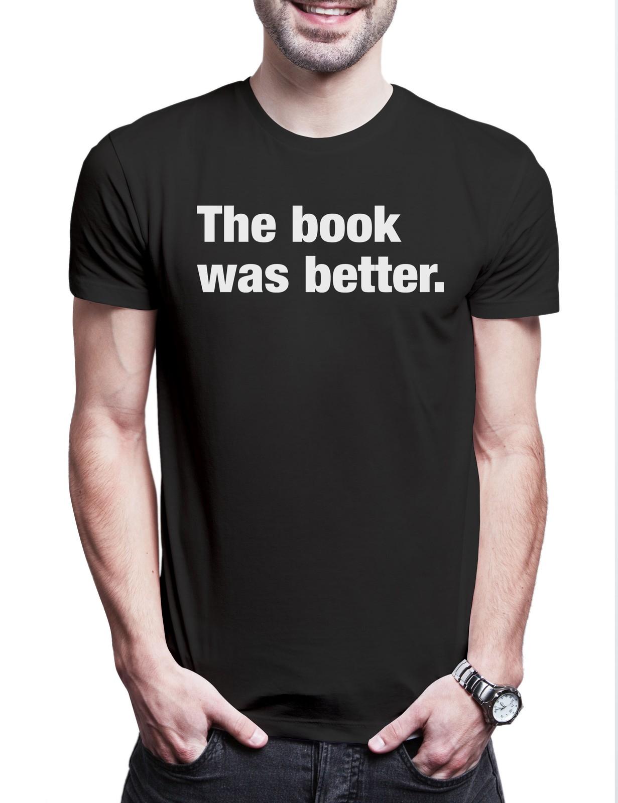 The Book Was Better Men s T-Shirt Book Bookworm Bookworm Reading Librarian M