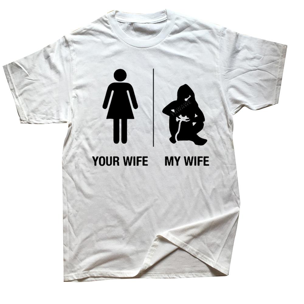 Funny Your Wife My Wife Gamer T Shirts Graphic Cotton Streetwear Short Sleeve Birthday Gifts Summer Style Tshirt Unisexs Clothing