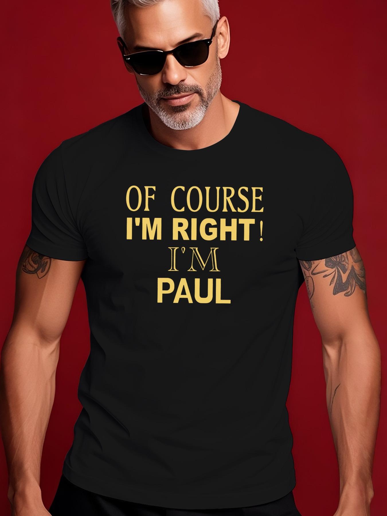 OF COURSE I M RIGHT! I M PAUL  Graphic Black Casual Tshi... XXXL