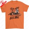 Too Old for This Funny Cycling Bicycle Mens TShirt Summer Fashion Classic Streetwear Regular High Quality Cotton Men Clothing