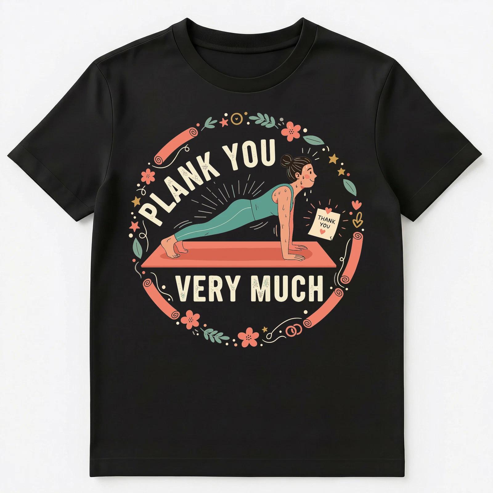 Plank Exercise Humor Thank You Motivation Design Unisex T-Shirt 4XL