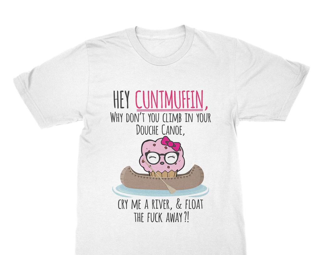 Hey Cuntmuffin Shirt Funny Gag Gift Douche Canoe T-Shirt Cuntmuffin Tee