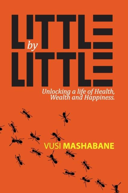 The Little by Little : Unlocking a Life of Health, Wealth and Happiness Book