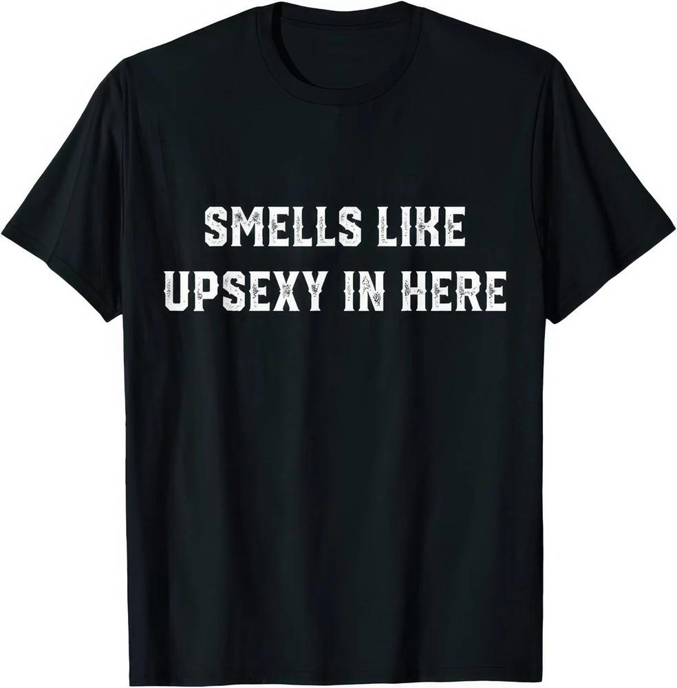 Smells Like Upsexy In Here T Shirt S