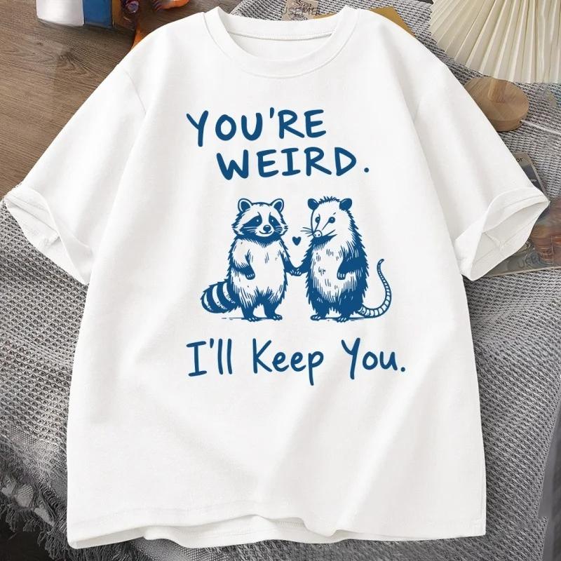You're Weird I'll Keep You T Shirt Funny Raccoon T-Shirt Vintage Short Sleeve Tshirt Women Graphic Tees Clothes
