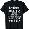Funny Retired Teacher Like Regular Teacher Only Way Happier T-Shirt