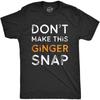 Crazy Dog Tshirts Mens Dont Make This Ginger Snap T Shirt Funny Mens Redhead Irish Tee