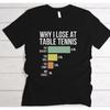 New T Shirt Why I Lose At Table Tennis Funny Ten