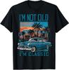 I'm Not Old I'm Classic Vintage Car Retro Sunset Unisex T-Shirt