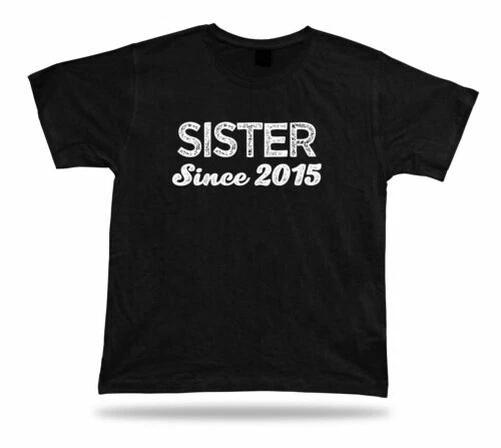 Sister SINCE 2015 Awesome No1 best T shirt super Gift Idea birhday present Tee 3XL